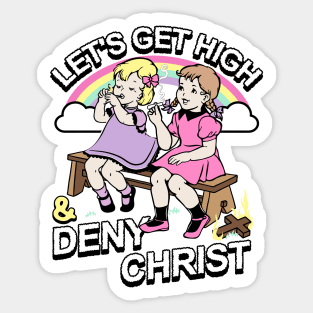 Let's Get High and Deny Christ Sticker